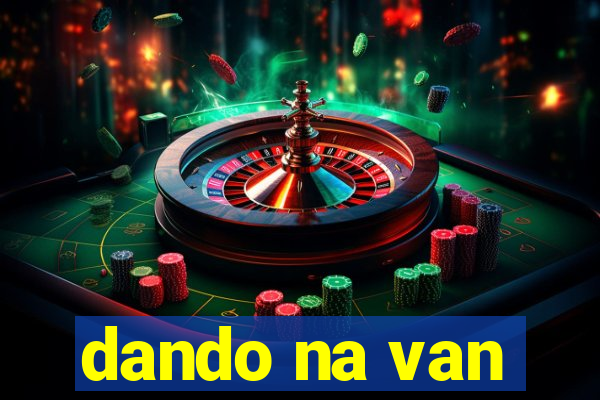 dando na van